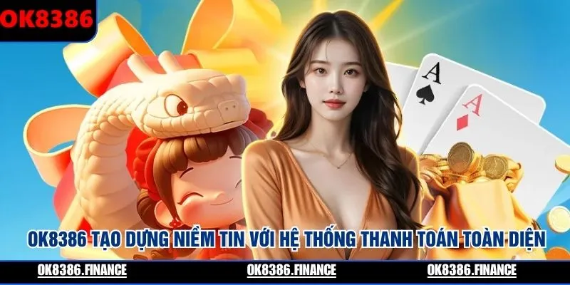 OK8386 tạo dựng niềm tin với hệ thống thanh toán toàn diện